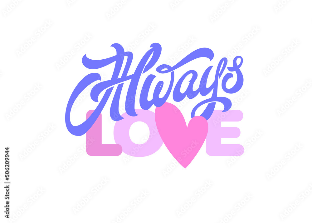 ALWAYS LOVE lettering on isolated background. Vector typography in pastel colors. Romantic handwritten brush calligraphy with heart.