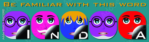 Five characters of purple pink blue red avatar with  letters I,N,D,A and words : be familiar with this word. Alphabetical cartoon faces with a letter I,N,D,I,A