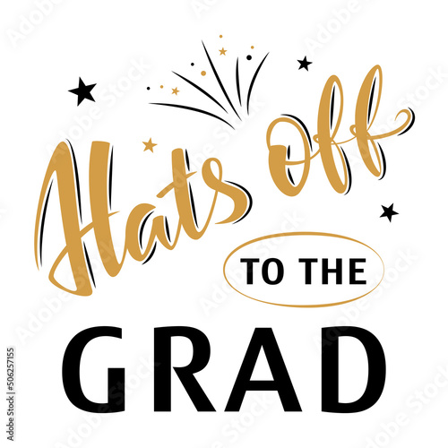 Hats off to the grad. Greeting lettering sign with stars and fireworks. Congratulating vector banner for graduation party, congratulation ceremony, card. University, school, academy grads symbol
