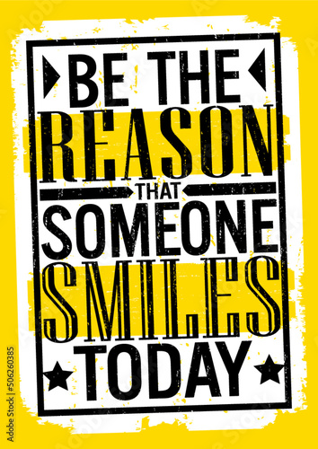 Be the reason that someone smiles today. Motivational quote.