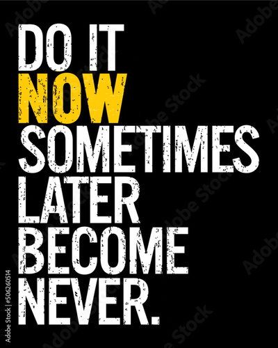 Do it now sometimes later becomes never. Motivational quote.