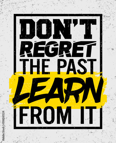 Don't regret the past, just learn from it. Motivational quote.