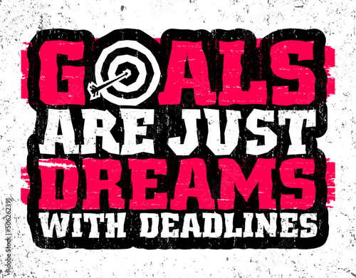 Goals are just dreams with deadlines. Motivational quote.