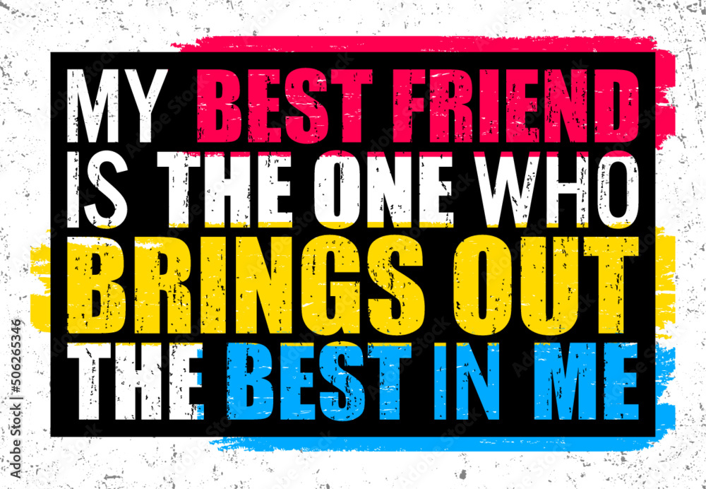 My best friend is the one who brings out the best in me. Motivational quote.