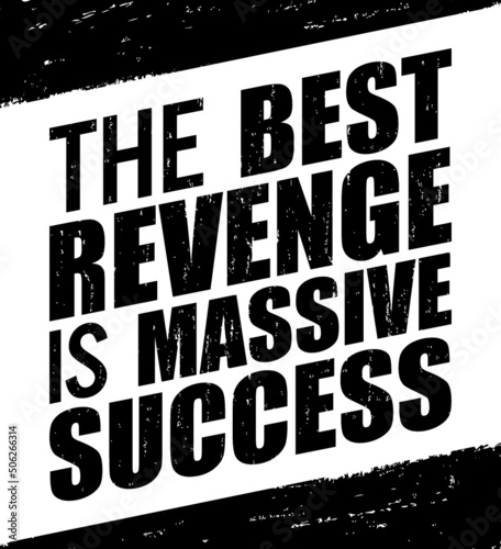 The best revenge is massive success. Motivational quote.