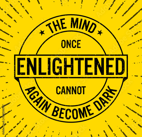 The mind once enlightened cannot again become dark. Motivational quote.
