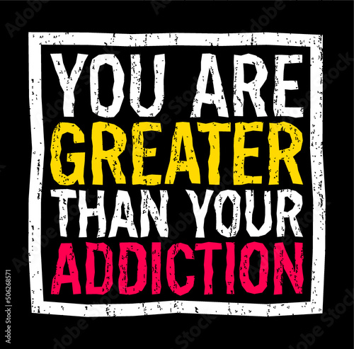 You are greater than your addiction. Motivational quote.