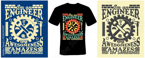 I’m an engineer my awesomeness amazfs me too sometimes T-shirt design for Engineer
