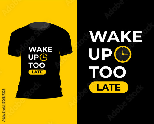 wake up too late t shirt design concept with clock element, printing, typography