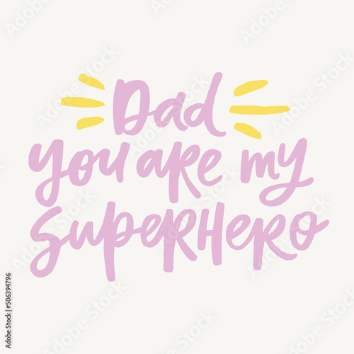 Dad you are my superhero - handwritten quote. Modern calligraphy illustration for posters, cards, etc.