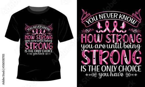 You never know how strong Breast Cancer T-shirt Design