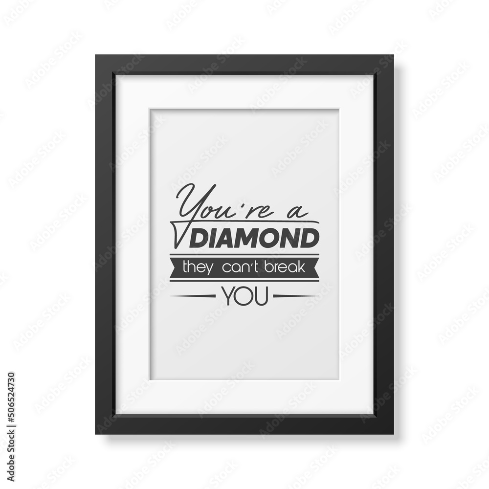 You are a Diamond They Can not Treak You. Vector Typographic Quote Poster with Black Frame. Gemstone, Diamond, Sparkle, Jewerly Concept. Motivational Inspirational Poster, Typography, Lettering