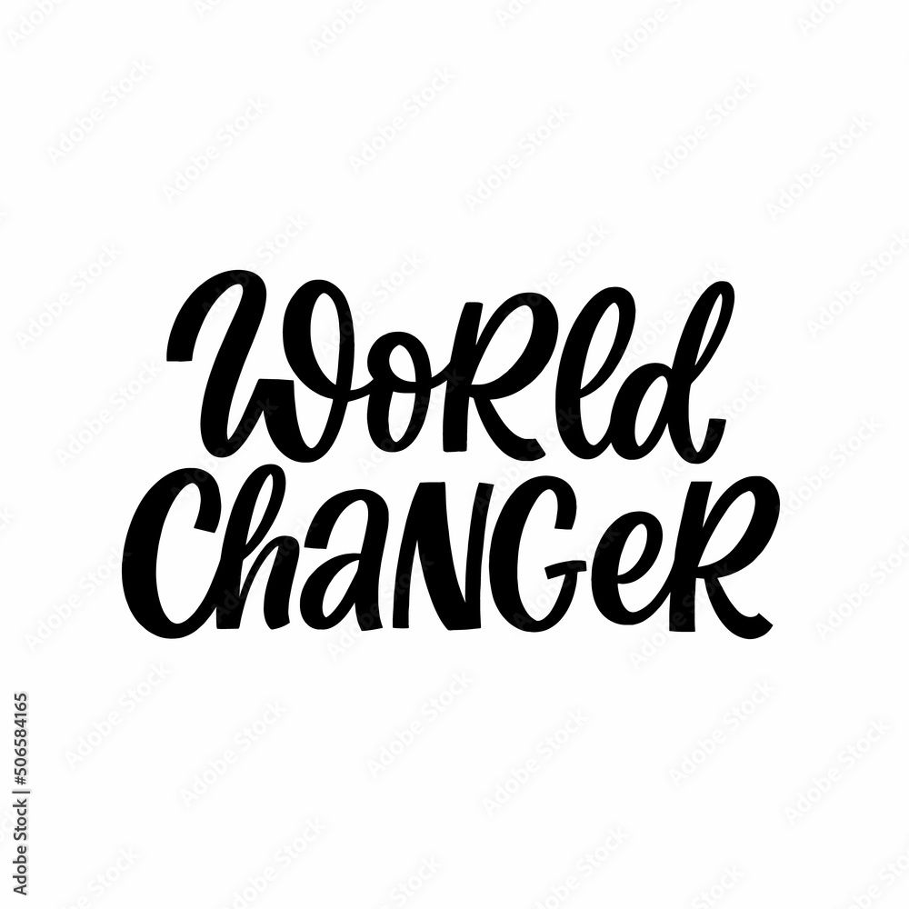 Obraz premium Hand drawn lettering quote. The inscription: World changer. Perfect design for greeting cards, posters, T-shirts, banners, print invitations.