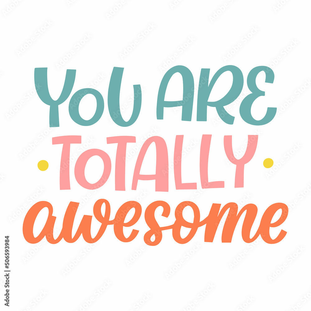 Hand drawn lettering quote. The inscription: you are totally awesome. Perfect design for greeting cards, posters, T-shirts, banners, print invitations.