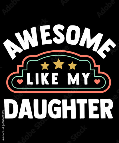 AWESOME LIKE MY DAUGHTER White Star T-Shirt Design Fathers Day Gift for dad