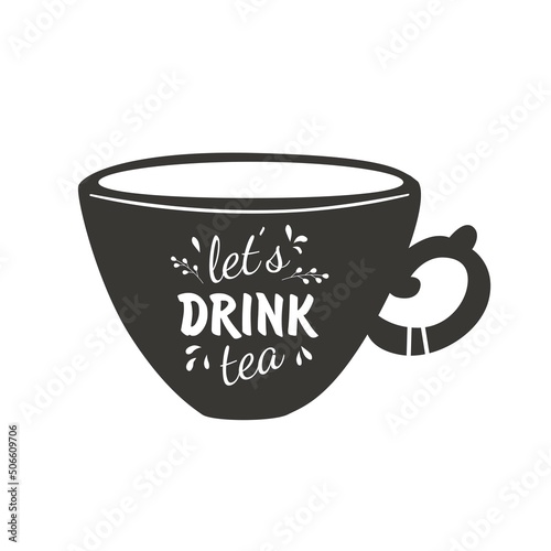 Let's drink tea. Quotes tea typography set with black cup Calligraphy hand written phrases about tea. On white isolated background.