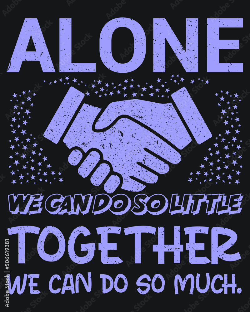 ALONE WE CAN DO SO LITTLE TOGETHER WE CAN DO SO MUCH SVG VECTOR TYPOGRAPHY MOTIVATIONAL T-SHIRT DESIGN