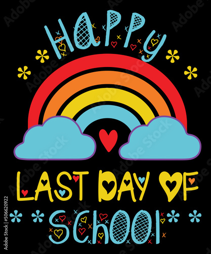 Happy Last Day Of School Teacher Student Graduation Summer T-Shirt Happy Last Day Of School Graduation Tee Rainbow Heart star Design