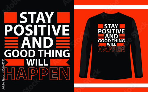 Stay Positive And Good Thing Will Happen Typography T-Shirt Design