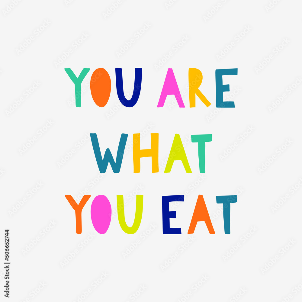 Hand drawn illustrated lettering quote -You are what you eat. Inspirational motivational quote for healthy eaters. Vector illustration. Hand drawn illustrated lettering quote -You are what you eat. Inspirational motivational quote for healthy eaters. Vector illustration.