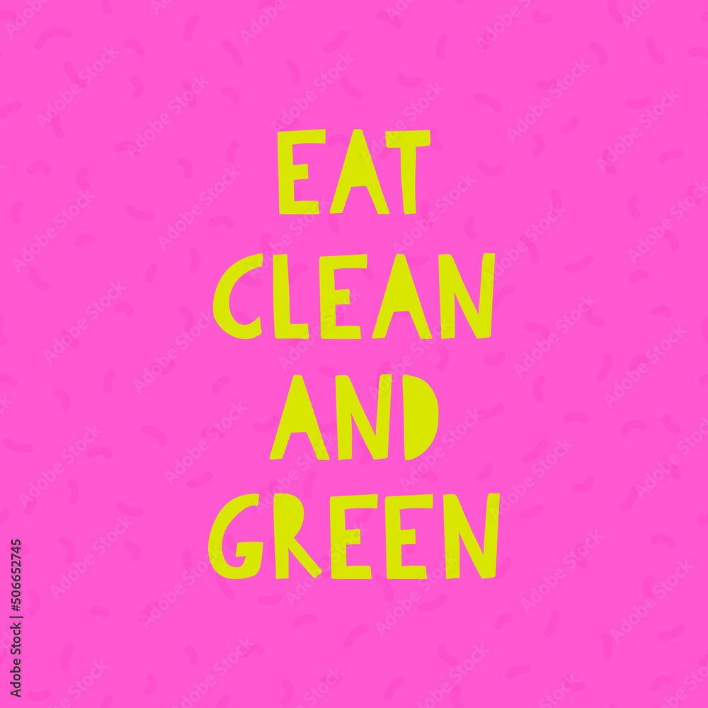 Hand drawn illustrated lettering quote - Eat clean and green. Inspirational motivational quote for healthy eaters. Vector illustration. Hand drawn illustrated lettering quote - Eat clean and green. Inspirational motivational quote for healthy eaters. Vector illustration.
