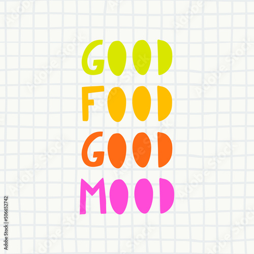 Hand drawn illustrated lettering quote - Good Food Good Mood. Inspirational motivational quote for healthy eaters. Vector illustration.