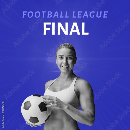 Football league final text and caucasian female football player with ball over blue background