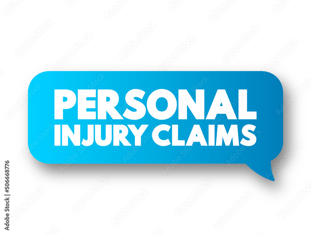 Personal Injury Claims - legal case you can open if you've been hurt in an accident, text concept message bubble Personal Injury Claims - legal case you can open if you've been hurt in an accident, text concept message bubble