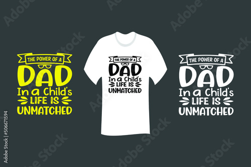 The power of a dad in a child’s life is unmatched T Shirt SVG Cut File Design