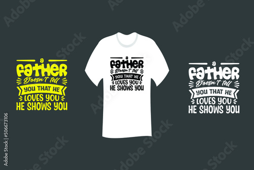 A father doesn’t tell you that he loves you. He shows you T Shirt SVG Cut File Design