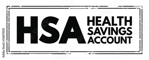 HSA Health Savings Account - tax-advantaged account to help people save for medical expenses that are not reimbursed by high-deductible health plans, acronym text concept stamp