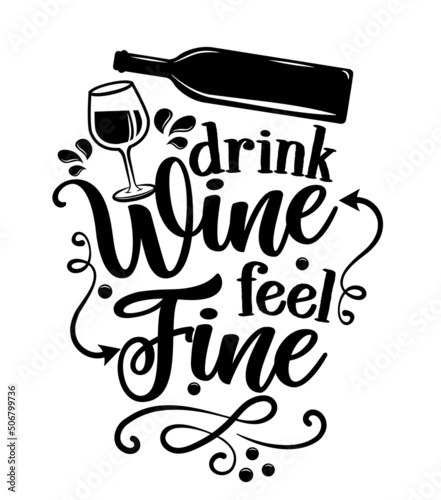 drink wine, feel fine - inspirational lettering design for posters, flyers, t-shirts, cards, invitations, stickers, banners. Hand painted brush modern calligraphy on white background.