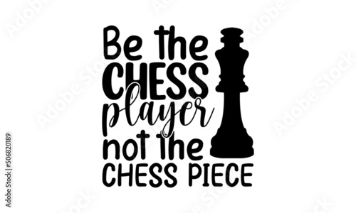 Be The Chess Player Not The Chess Piece, Wordmark chess logo with king crown and bishop icon vector on negative space, Chess T-shirt design, Chess vector