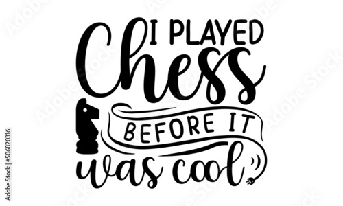 I Played Chess Before It Was Cool, black and white script lettering isolated on white background, Chess club logo, Chess T-shirt design, Chess vector