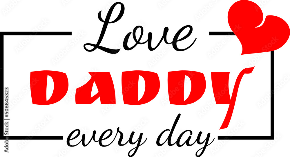 Vector emblem love dad every day. Print, vector text.
