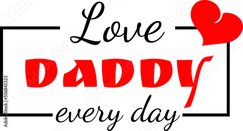 Vector emblem love dad every day. Print, vector text.