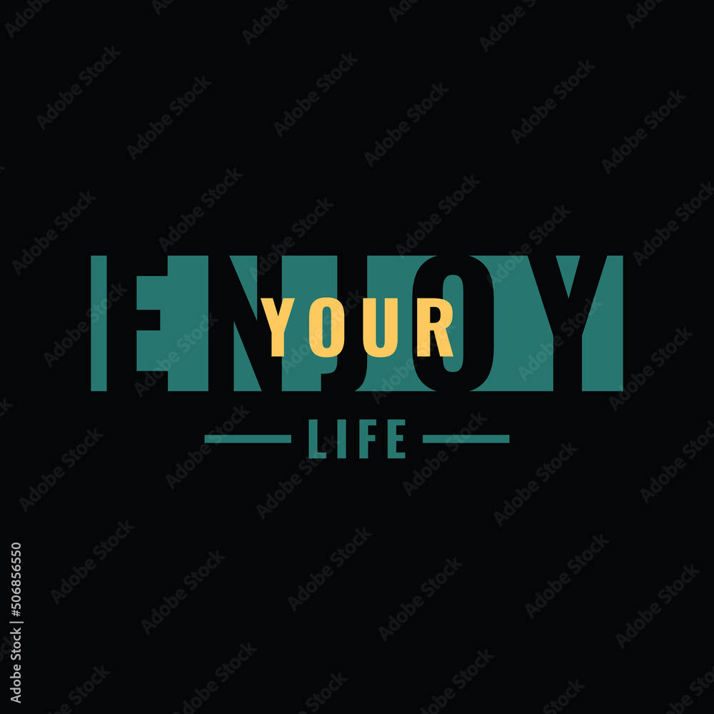 Enjoy your life, slogan tee graphic typography for print t shirt design,vector illustration