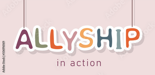 Sticker with slogan of Allyship in action. Cooperation and teamwork. Concept for diversity people, racial equality, sharing and collaboration. Vector illustration.