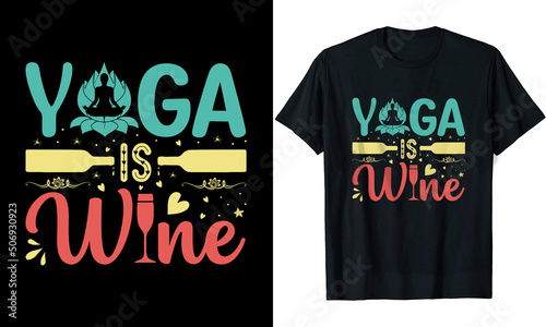 Yoga is Wine Yoga t shirt design