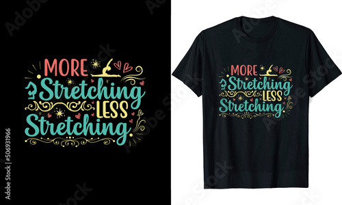 More Stretching Less Stretching Yoga t shirt design