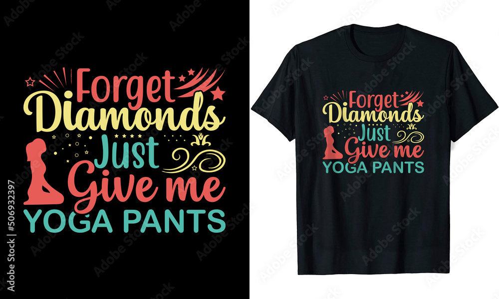 Forget Diamonds Just Give Me Yoga Pants Yoga t shirt design Forget Diamonds Just Give Me Yoga Pants Yoga t shirt design