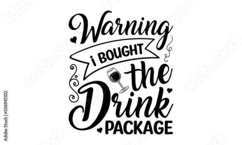 Warning I bought the drink package - SVG typography T-Shirt decent.