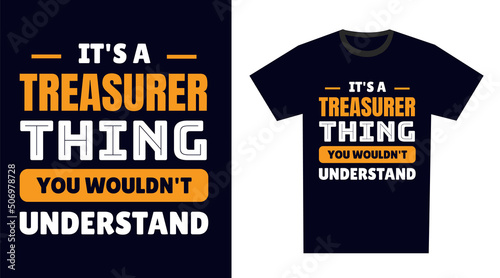 Treasurer T Shirt Design. It's a Treasurer Thing, You Wouldn't Understand