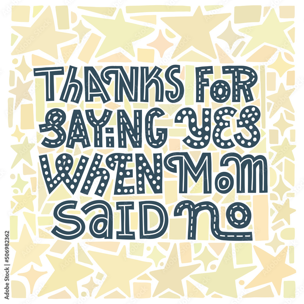 Fathers Day card, square, with yellow or golden background. Thanks for saying yes when mom said no lettering art. Fathers Day card, square, with yellow or golden background. Thanks for saying yes when mom said no lettering art.