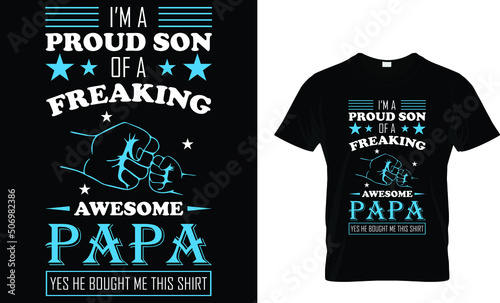 I'M a proud son freaking awesome papa... T-shirt design 