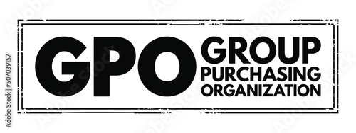 Foto GPO Group Purchasing Organization - entity that is created to leverage the purch