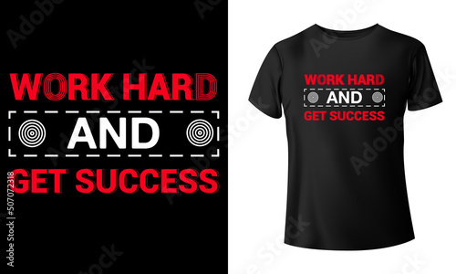 Work hard and get success t shirt design