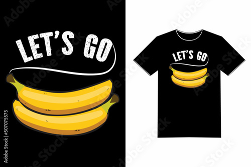 Let's Go Banana - Humor Quote Saying Funny Tshirt Text Design Vector Art