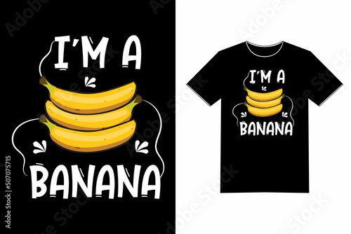 I'm a Banana - Humor Quote Saying Funny Tshirt Text Design Vector Art