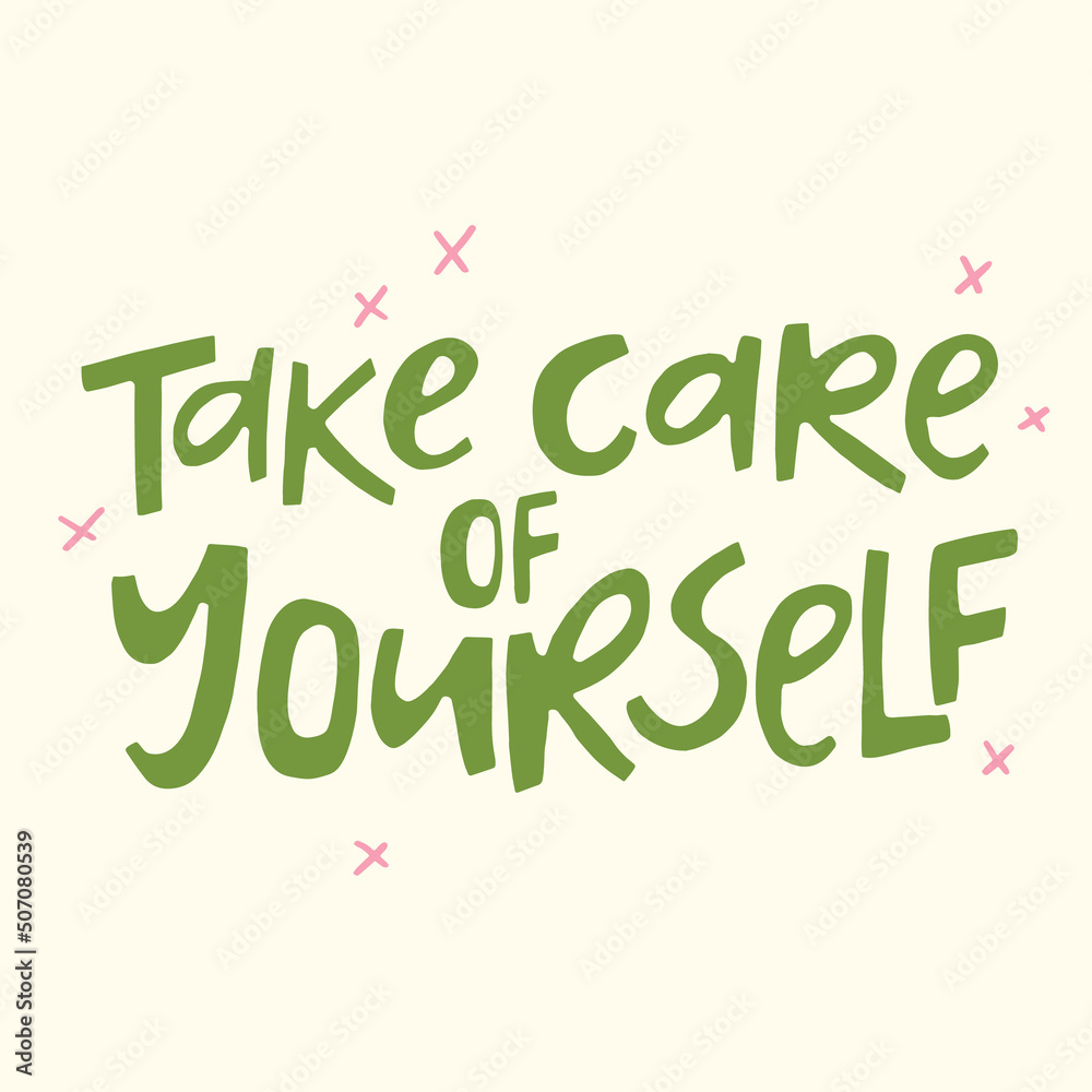 Take care of yourself - hand-drawn quote. Creative lettering illustration for posters, cards, etc. Take care of yourself - hand-drawn quote. Creative lettering illustration for posters, cards, etc.